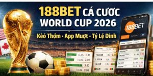 188Bet có đáng chọn để cá cược World Cup 2026 Review chi tiết kèo cược và ưu đãi